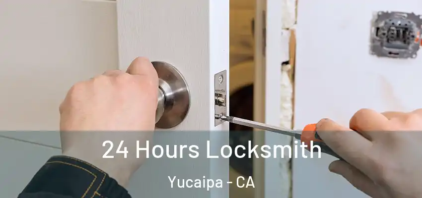 24 Hours Locksmith Yucaipa - CA