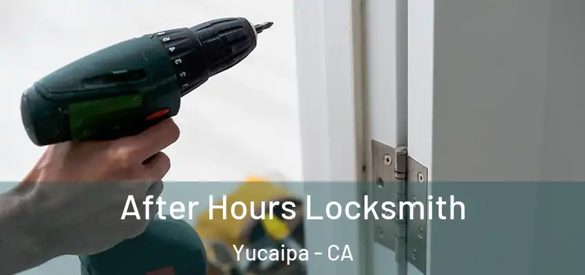 After Hours Locksmith Yucaipa - CA