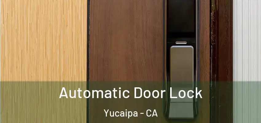  Automatic Door Lock Yucaipa - CA