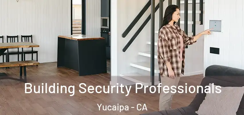  Building Security Professionals Yucaipa - CA