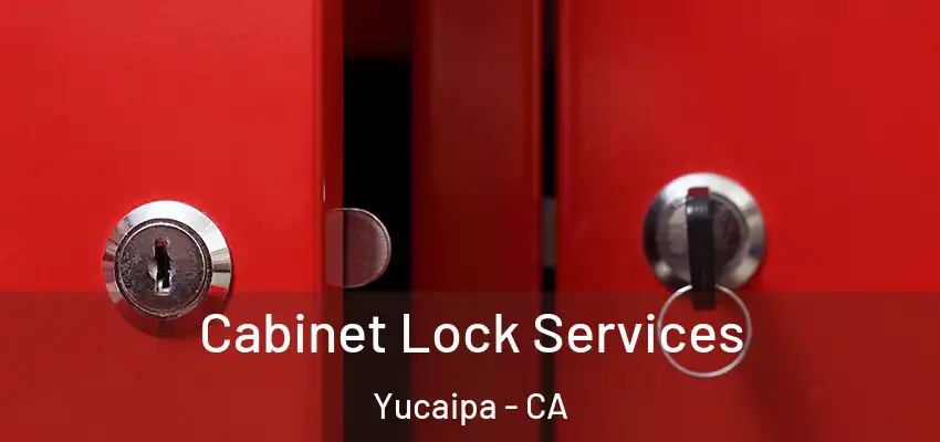Cabinet Lock Services Yucaipa - CA