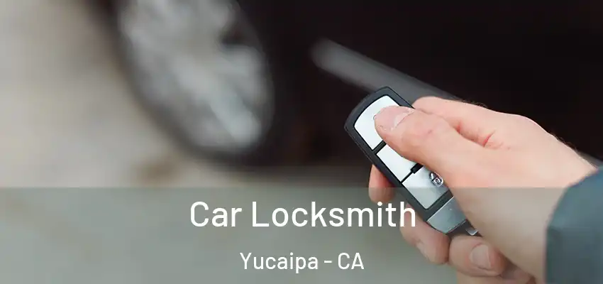 Car Locksmith Yucaipa - CA