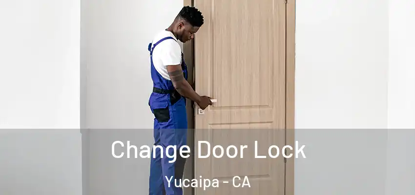 Change Door Lock Yucaipa - CA
