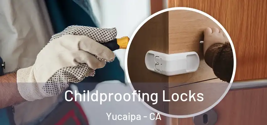  Childproofing Locks Yucaipa - CA