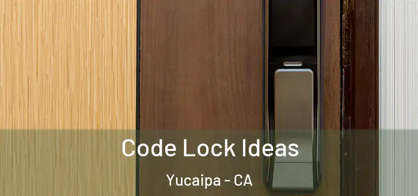  Code Lock Ideas Yucaipa - CA