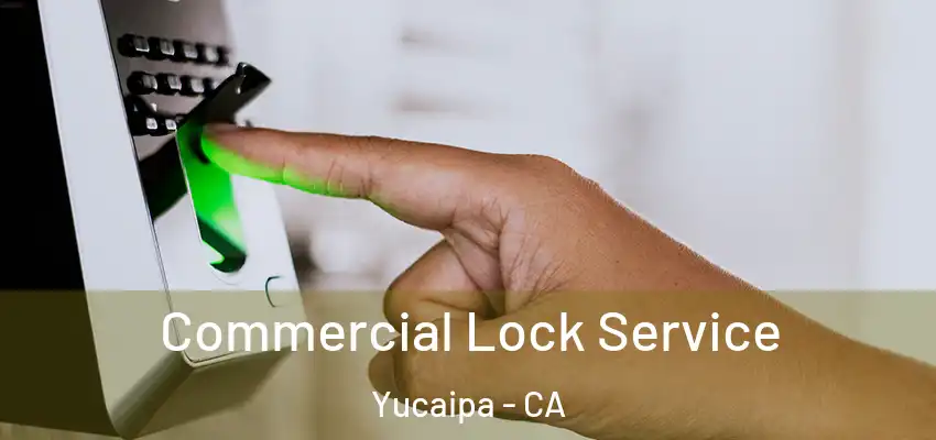  Commercial Lock Service Yucaipa - CA