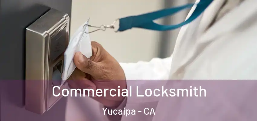 Commercial Locksmith Yucaipa - CA