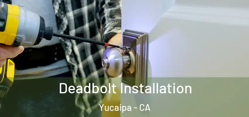 Deadbolt Installation Yucaipa - CA