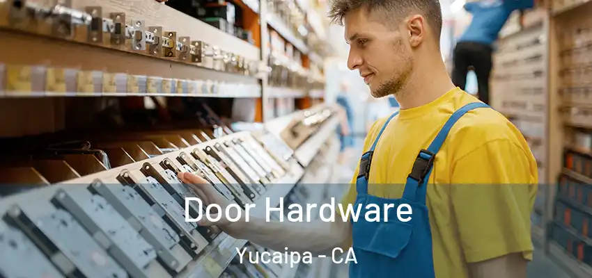 Door Hardware Yucaipa - CA