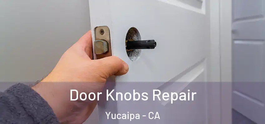  Door Knobs Repair Yucaipa - CA