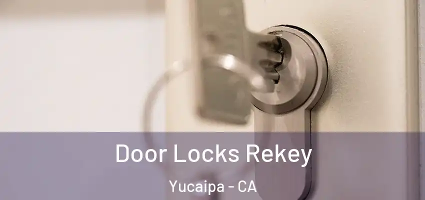 Door Locks Rekey Yucaipa - CA