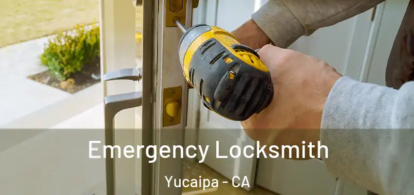 Emergency Locksmith Yucaipa - CA