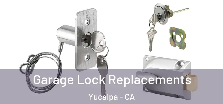  Garage Lock Replacements Yucaipa - CA