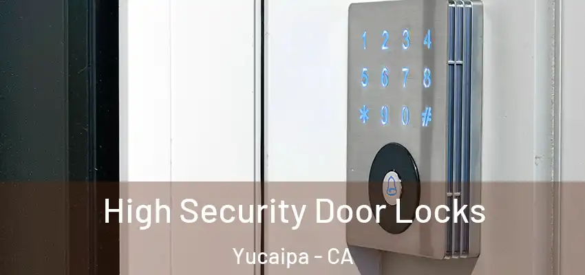  High Security Door Locks Yucaipa - CA