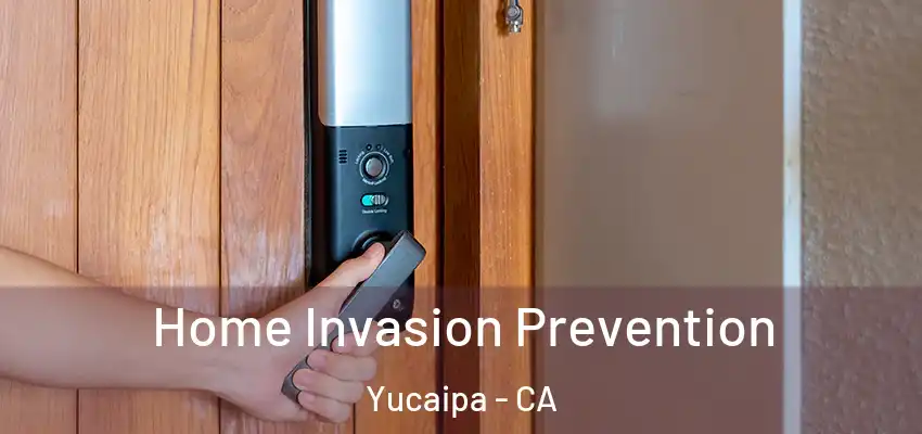 Home Invasion Prevention Yucaipa - CA