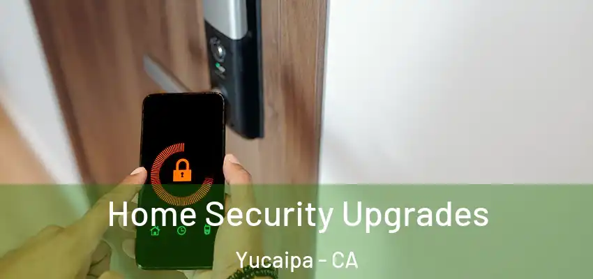  Home Security Upgrades Yucaipa - CA