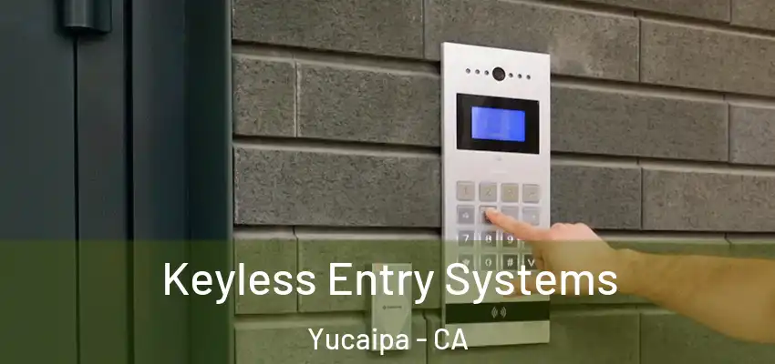  Keyless Entry Systems Yucaipa - CA