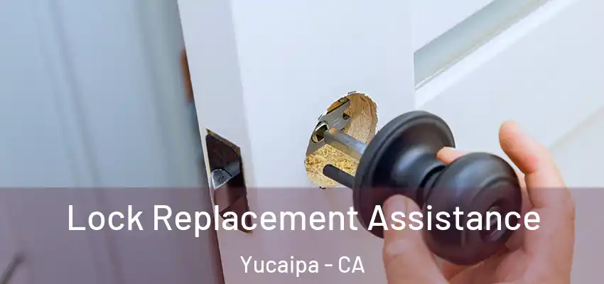 Lock Replacement Assistance Yucaipa - CA