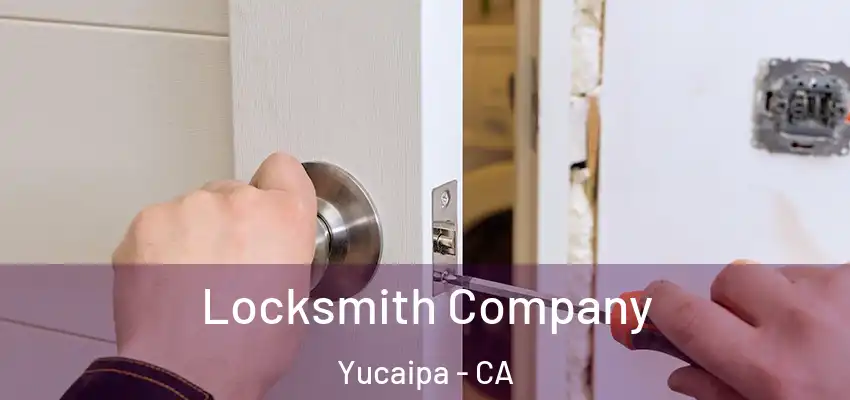 Locksmith Company Yucaipa - CA