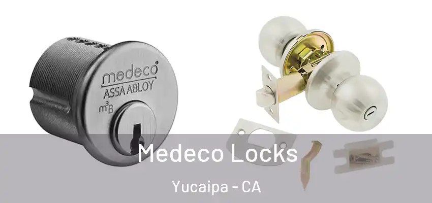 Medeco Locks Yucaipa - CA