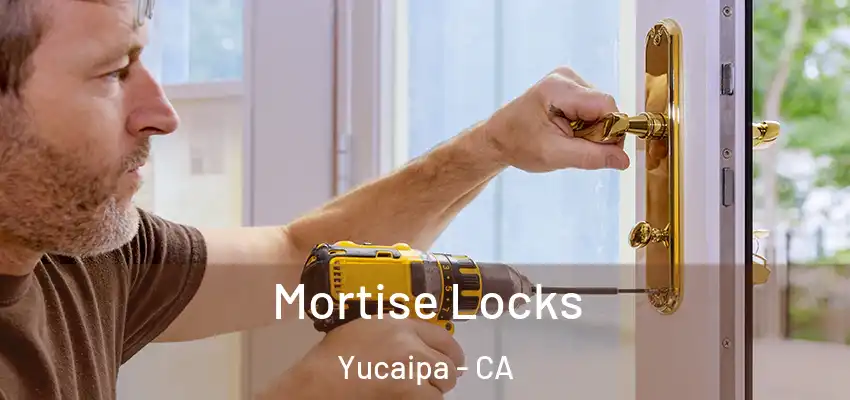 Mortise Locks Yucaipa - CA