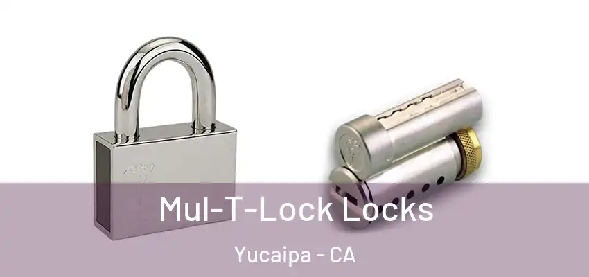  Mul-T-Lock Locks Yucaipa - CA