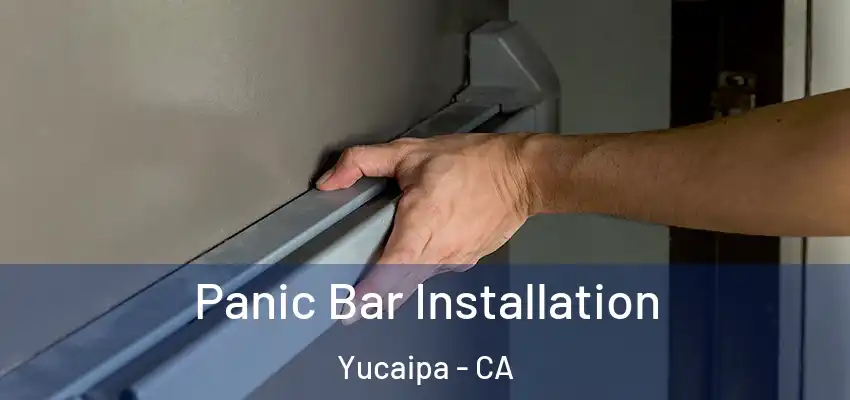  Panic Bar Installation Yucaipa - CA