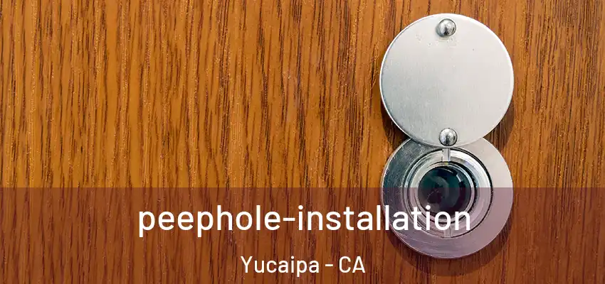  peephole-installation Yucaipa - CA