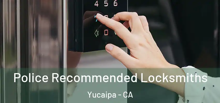  Police Recommended Locksmiths Yucaipa - CA
