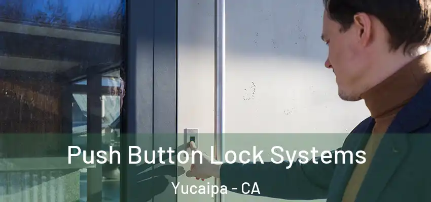  Push Button Lock Systems Yucaipa - CA