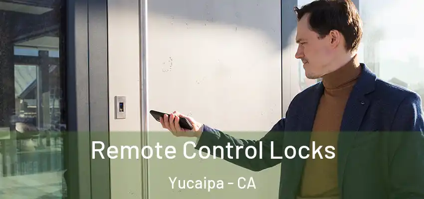  Remote Control Locks Yucaipa - CA