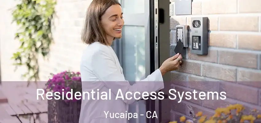  Residential Access Systems Yucaipa - CA