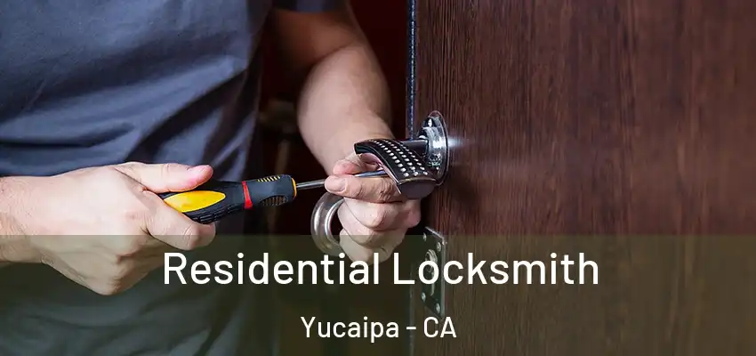 Residential Locksmith Yucaipa - CA