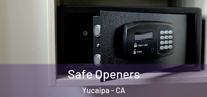  Safe Openers Yucaipa - CA