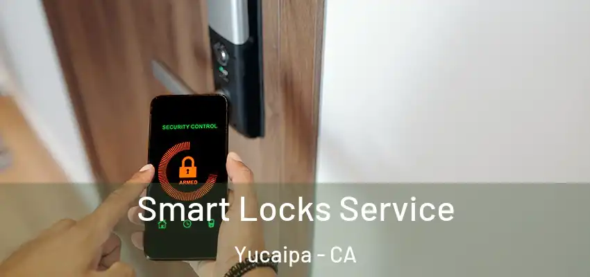  Smart Locks Service Yucaipa - CA