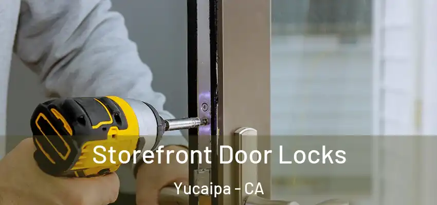 Storefront Door Locks Yucaipa - CA