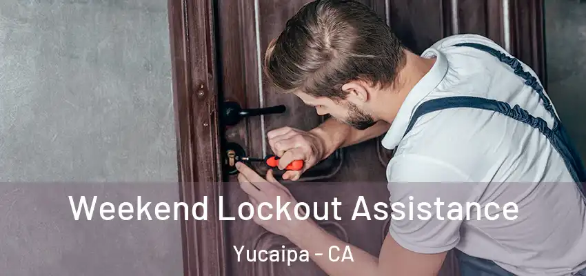  Weekend Lockout Assistance Yucaipa - CA