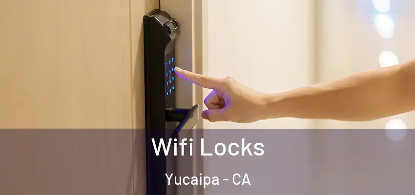 Wifi Locks Yucaipa - CA